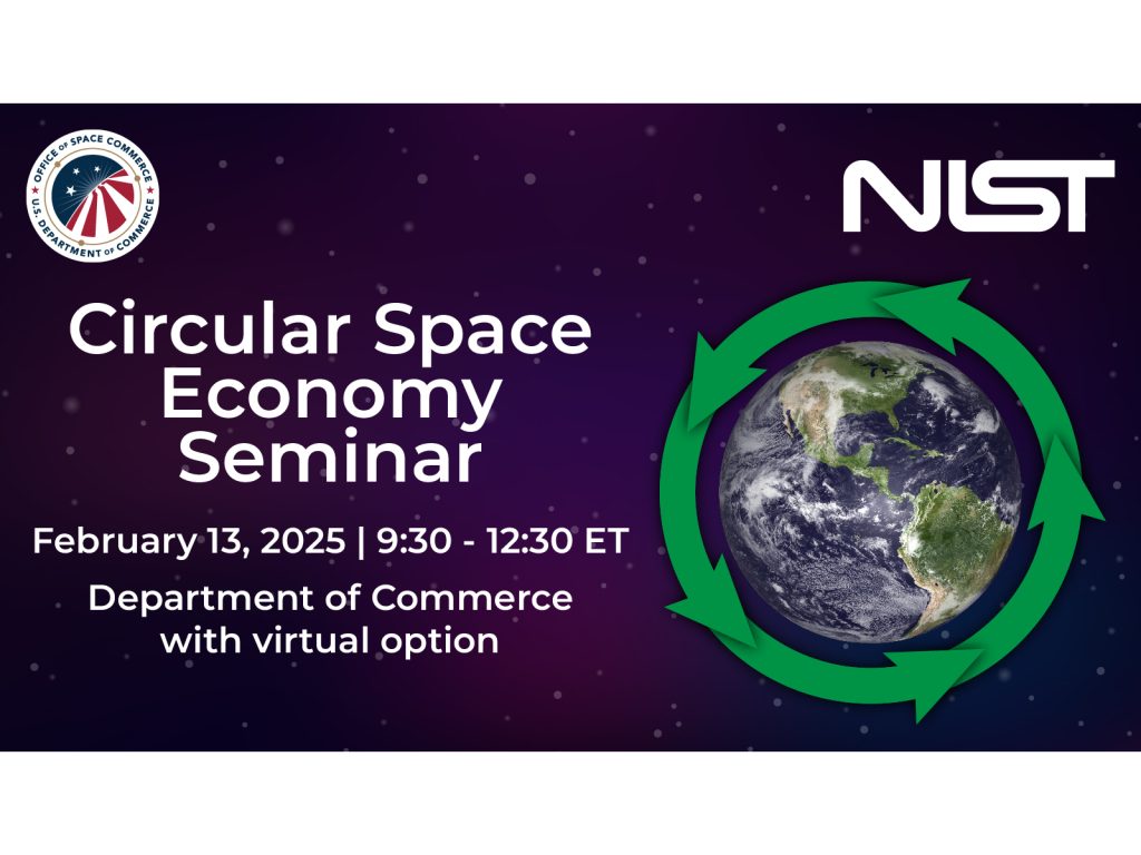 Office of Space Commerce Logo | NIST Logo. Circular Space Economy Seminar | February 13, 2025, 9:30 - 12:30 ET | Department of Commerce with virtual option | Image of earth with green arrows around it