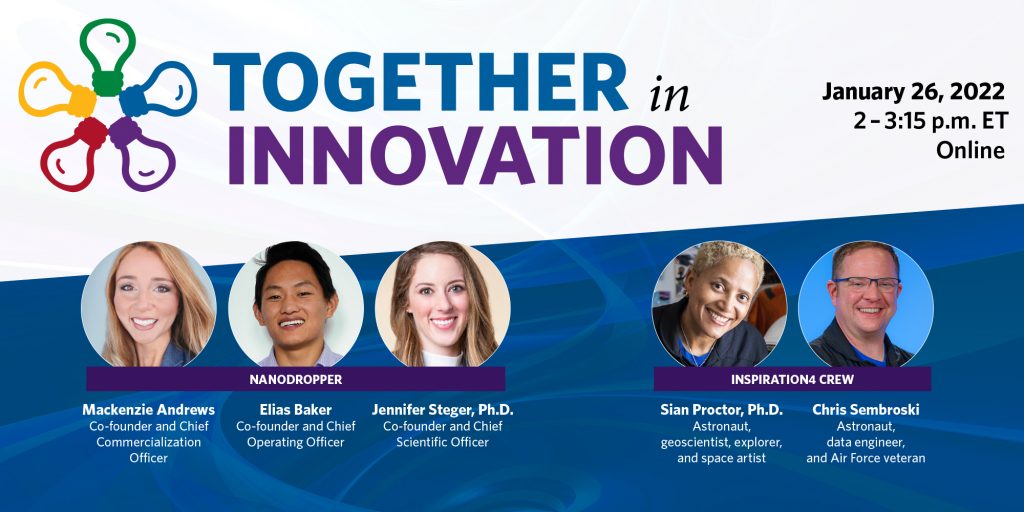 Together in Innovation - January 26, 2022, 2-3:15 p.m. ET - Online - Head shots of Mackenzie Andrews, Elias Baker, and Jennifer Steger, Ph.D., Nanodropper; and Sian Proctor, Ph.D., and Chris Sembroski, Inspiration4 Crew