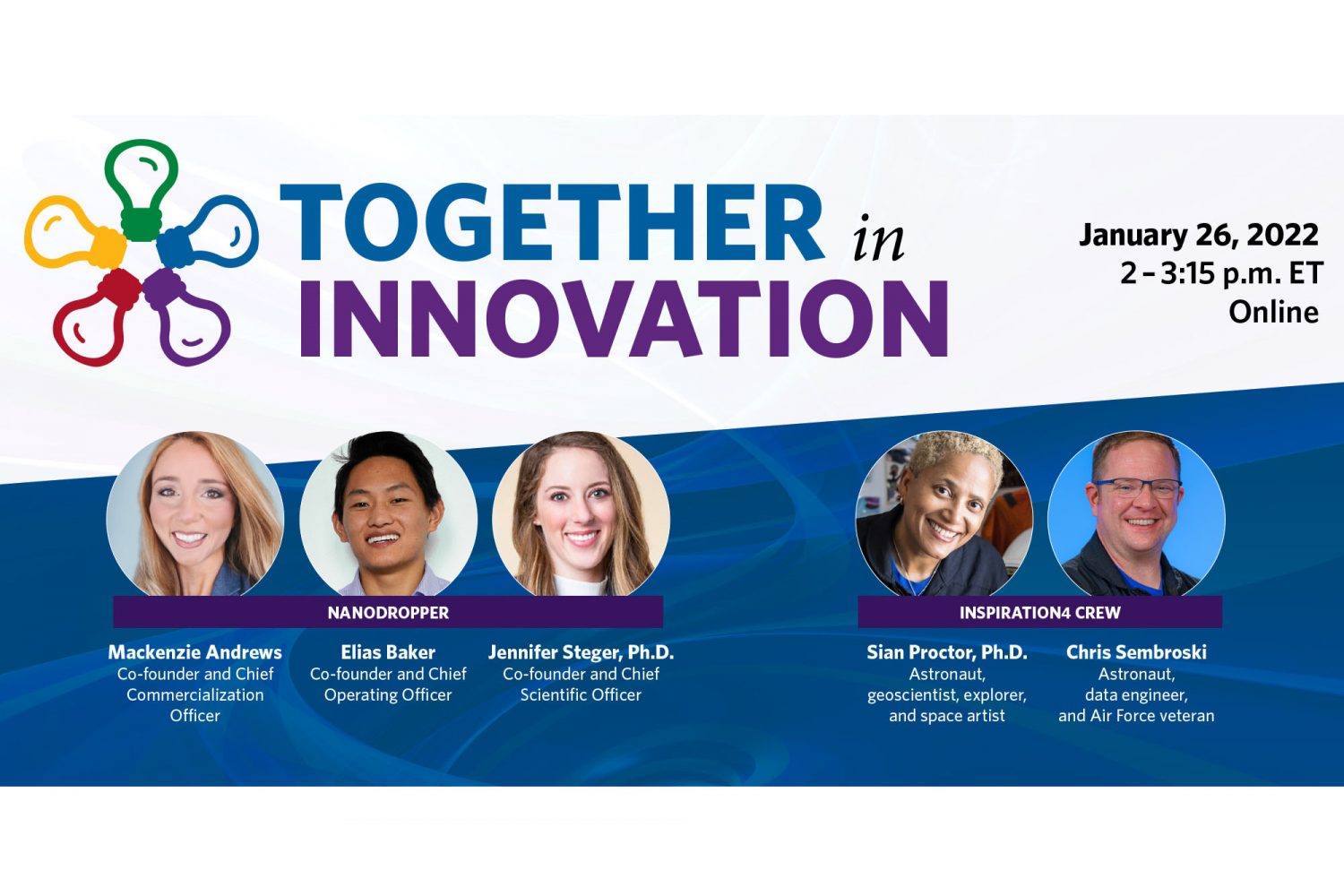 Together in Innovation - January 26, 2022, 2-3:15 p.m. ET - Online - Head shots of Mackenzie Andrews, Elias Baker, and Jennifer Steger, Ph.D., Nanodropper; and Sian Proctor, Ph.D., and Chris Sembroski, Inspiration4 Crew
